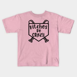 Pitches Be Crazy Baseball Softball Funny Cute Kids T-Shirt